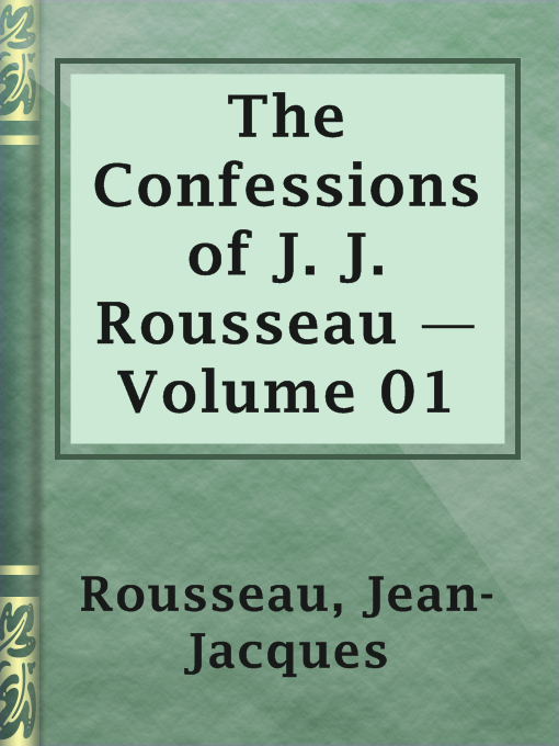 Title details for The Confessions of J. J. Rousseau — Volume 01 by Jean-Jacques Rousseau - Available